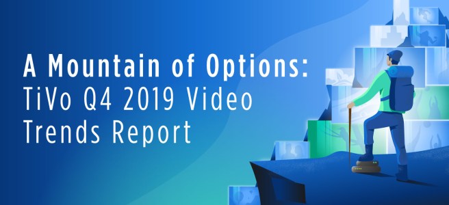A Mountain of Options: TiVo Q4 2019 Video Trends Report