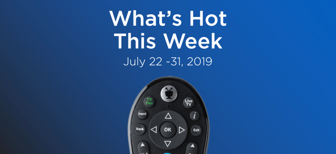 What's hot on TV this week July 22-31. TiVo's guide on not-to-miss shows.