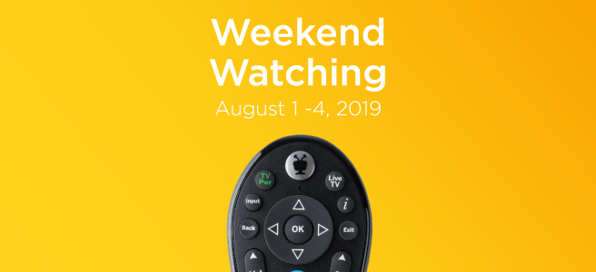 TiVo Weekend Watching, here's what to watch this week from August 1-4, 2019.